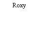 Roxy