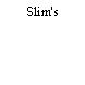 Slim's