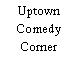 Uptown Comedy Corner