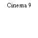 Cinema 9