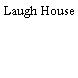 Laugh House