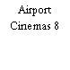 Airport Cinemas 8