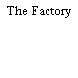 The Factory