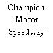 Champion Motor Speedway