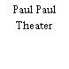 Paul Paul Theater