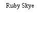 Ruby Skye