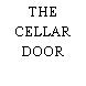 THE CELLAR DOOR