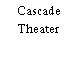 Cascade Theater