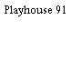 Playhouse 91