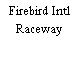 Firebird Intl Raceway