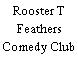 Rooster T Feathers Comedy Club