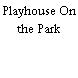 Playhouse On the Park