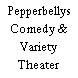 Pepperbellys Comedy & Variety Theater