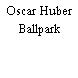 Oscar Huber Ballpark