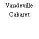 Vaudeville Cabaret