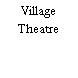 Village Theatre