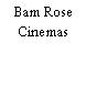 Bam Rose Cinemas