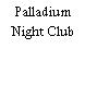 Palladium Night Club