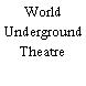 World Underground Theatre