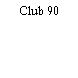 Club 90