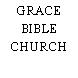 GRACE BIBLE CHURCH