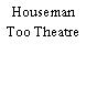 Houseman Too Theatre