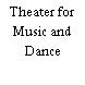 Theater for Music and Dance