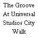 The Groove At Universal Studios City Walk