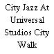 City Jazz At Universal Studios City Walk