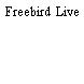 Freebird Live