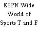 ESPN Wide World of Sports T and F
