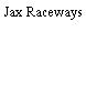 Jax Raceways