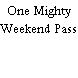 One Mighty Weekend Pass