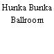 Hunka Bunka Ballroom