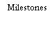 Milestones