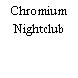 Chromium Nightclub