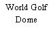 World Golf Dome