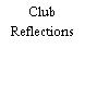 Club Reflections