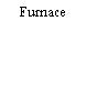 Furnace