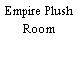 Empire Plush Room