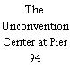 The Unconvention Center at Pier 94