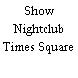 Show Nightclub Times Square