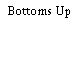 Bottoms Up