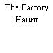 The Factory Haunt