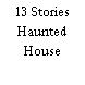 13 Stories Haunted House