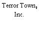 Terror Town, Inc.