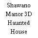 Shawano Manor 3D Haunted House