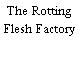 The Rotting Flesh Factory