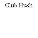 Club Hush