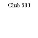 Club 300